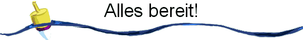 Alles bereit!
