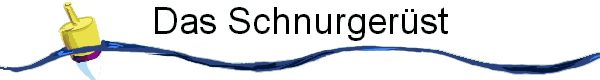 Das Schnurger�st