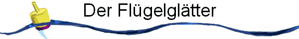 Der Fl�gelgl�tter