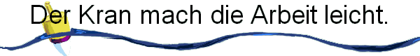 Der Kran mach die Arbeit leicht.